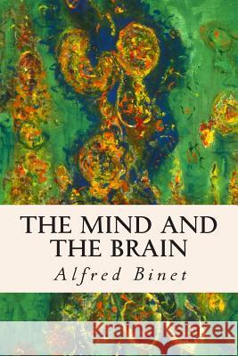 The Mind and the Brain Alfred Binet 9781508931003 Createspace