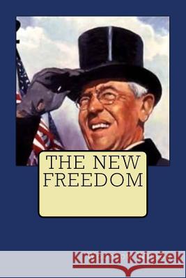 The New Freedom MR Woodrow Wilson 9781508931959 Createspace