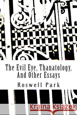 The Evil Eye, Thanatology, And Other Essays Park, Roswell 9781508932444 Createspace Independent Publishing Platform