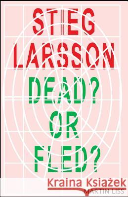 Sieg Larsson, Dead? or Fled?: The boy who died a fake death. Liss, Martin 9781508934509 Createspace