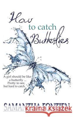 How to Catch Butterflies Samantha Fontien 9781508934776 Createspace