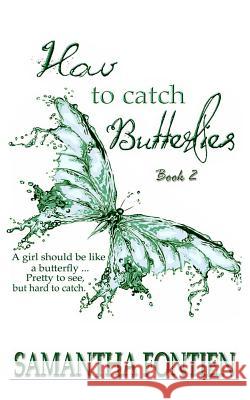 How to Catch Butterflies book 2 Fontien, Samantha 9781508934943 Createspace Independent Publishing Platform