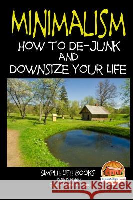Minimalism - How to De-Junk and Downsize Your Life Davidson, John 9781508935049 Createspace