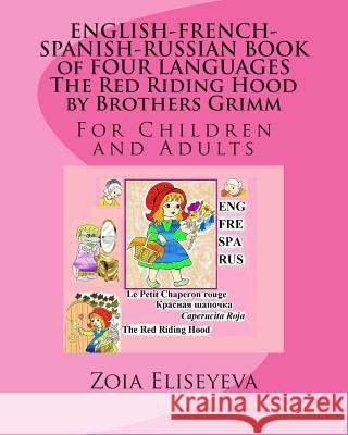 ENGLISH-FRENCH-SPANISH-RUSSIAN BOOK of FOUR LANGUAGES The Red Riding Hood by Brothers Grimm: For Children and Adults Eliseyeva, Zoia 9781508935964 Createspace