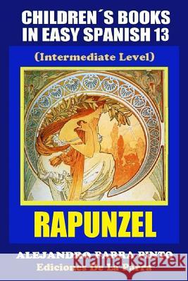 Children's Books In Easy Spanish 13: Rapunzel (Intermediate Level) Parra Pinto, Alejandro 9781508935995