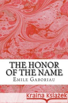 The Honor Of The Name: (Emile Gaboriau Classics Collection) Gaboriau, Emile 9781508936619