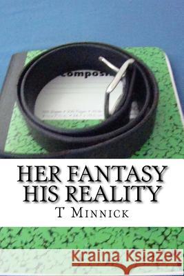 Her Fantasy His Reality T. Minnick 9781508937357 Createspace