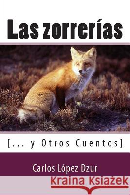 Las zorrerias: [... y Otros Cuentos] Lopez Dzur, Carlos 9781508937616 Createspace