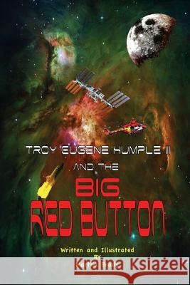 Troy Eugene Humple III and the Big Red Button Martha Brady 9781508937746