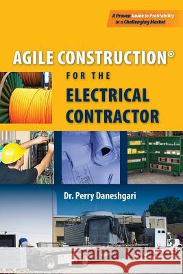 Agile Construction: for the Electrical Contractor Daneshgari Phd, Perry 9781508939221 Createspace