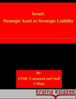 Israel: Strategic Asset or Strategic Liability Usmc Command and Staff College 9781508939399 Createspace