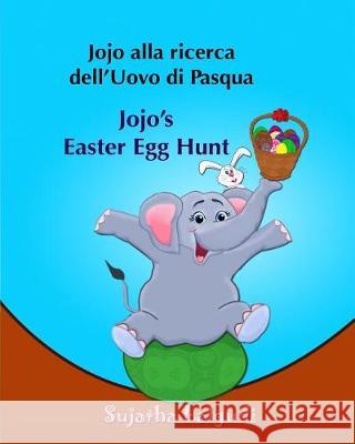 Libri per bambini: Jojo alla ricerca dell'Uovo di Pasqua. Jojo's Easter Egg Hunt: Libro illustrato per bambini.Italiano Inglese (Edizione Lalgudi, Sujatha 9781508940708 Createspace Independent Publishing Platform