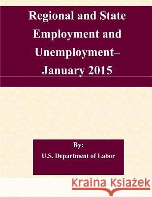 Regional and State Employment and Unemployment? January 2015 U. S. Department of Labor 9781508940739