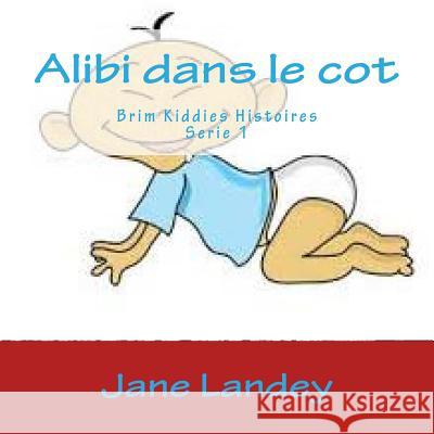 Alibi dans le cot: Brim Kiddies Histoires Landey, Jane 9781508940975 Createspace