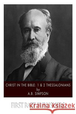 Christ in the Bible: 1 & 2 Thessalonians A. B. Simpson 9781508941903 Createspace