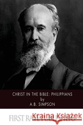 Christ in the Bible: Philippians A. B. Simpson 9781508942030 Createspace