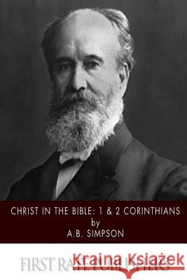 Christ in the Bible: 1 & 2 Corinthians A. B. Simpson 9781508942047 Createspace