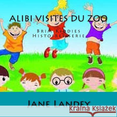 Alibi visites du zoo: Brim Kiddies Histoires serie Landey, Jane 9781508943259 Createspace