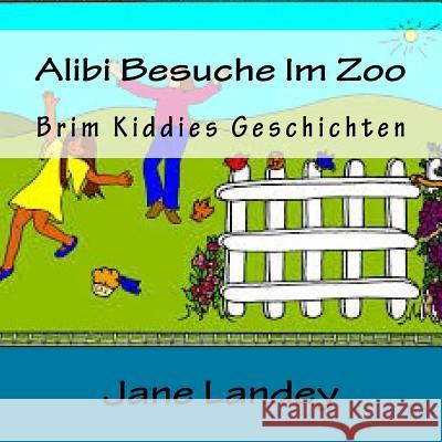 Alibi Besuche Im Zoo: Brim Kiddies Geschichten Jane Landey 9781508943303 Createspace