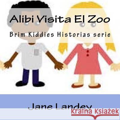 Alibi Visita El Zoo: Brim Kiddies Historias serie Landey, Jane 9781508943396 Createspace