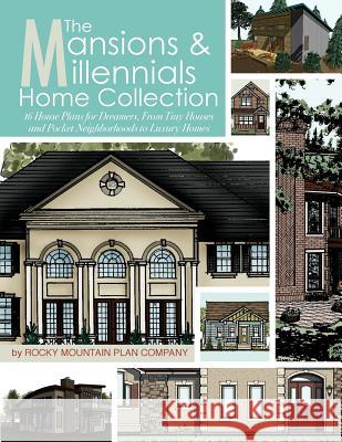 The Mansions & Millennials Home Collection: 16 House Plans for Dreamers, from Tiny Houses and Pocket Neighborhoods to Luxury Homes Rocky Mountain Plan Company              Katy Notess Rebecca Noll 9781508943501 Createspace