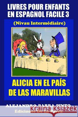 Livres Pour Enfants En Espagnol Facile 3: Alicia en el País de las Maravillas Parra Pinto, Alejandro 9781508944157