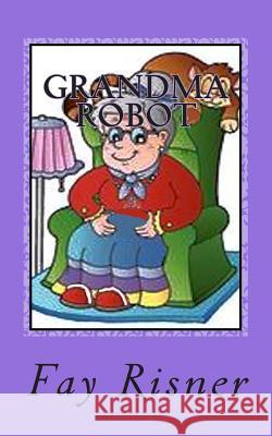 Grandma Robot Fay Risner 9781508944904 Createspace