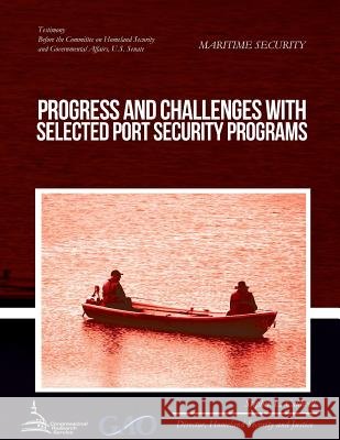 MARITIME SECURITY Progress and Challenges with Selected Port Security Programs Government Accountability Office 9781508945185