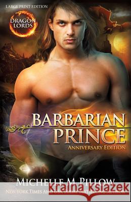 Barbarian Prince (LARGE PRINT): Dragon Lords Anniversary Edition Pillow, Michelle M. 9781508945437