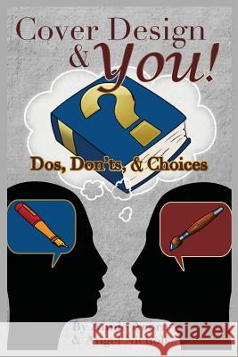 Cover Design and YOU!: Dos, Don'ts, and Choices Nichols, Angel 9781508946267
