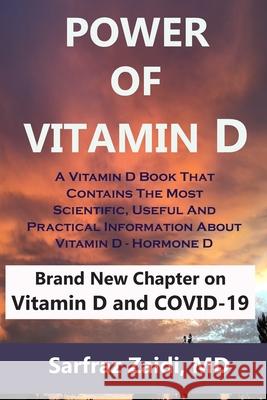 Power Of Vitamin D: A Vitamin D Book That Contains The Most Scientific, Useful And Practical Information About Vitamin D - Hormone D Zaidi, Sarfraz 9781508946311 Createspace