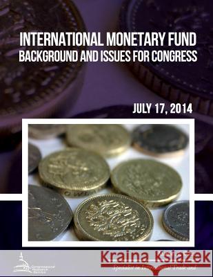 International Monetary Fund: Background and Issues for Congress Martin a. Weiss 9781508946823 Createspace