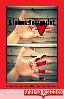 Liebes: terror: ist Thomas Reich 9781508949602 Createspace Independent Publishing Platform