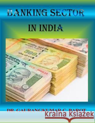 Banking Sector in India Dr Gaurangkumar C. Barot 9781508949725 Createspace
