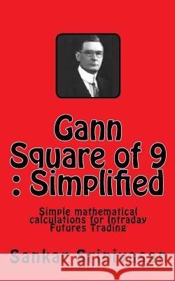 Gann Square of 9: Simple mathematical calculations for Futures Trading Aravinth, Paul Daniel 9781508950363 Createspace
