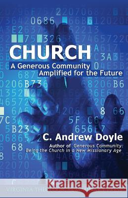 Church: A Generous Community Amplified for the Future C. Andrew Doyle 9781508952299 Createspace