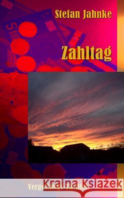 Zahltag Stefan Jahnke 9781508952695 Createspace Independent Publishing Platform