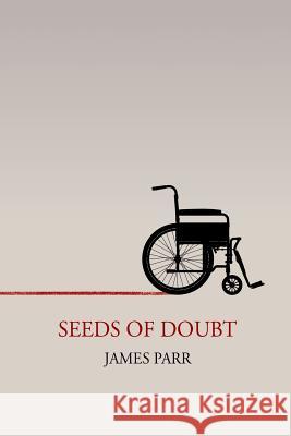 Seeds of Doubt James Parr 9781508953128 Createspace
