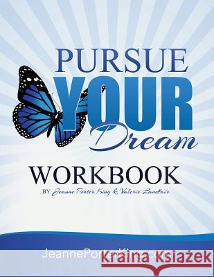 Pursue Your Dream Workbook Dr Jeanne Porter King Valerie Landfair 9781508953456