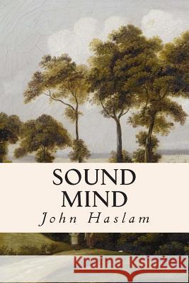Sound Mind John Haslam 9781508954675 Createspace