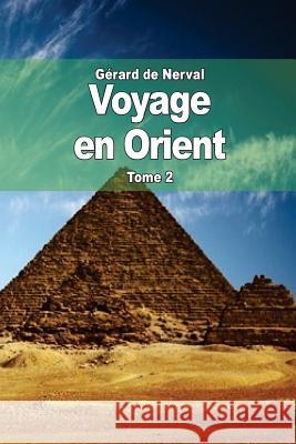 Voyage en Orient: Tome 2 De Nerval, Gerard 9781508955092 Createspace