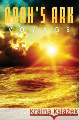 Noah's Ark: Voyage Harry Dayle 9781508955436 Createspace