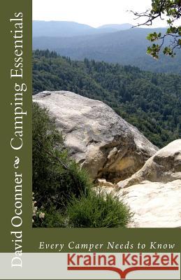 Camping Essentials: Every Camper Needs to Know David Oconner 9781508955672 Createspace