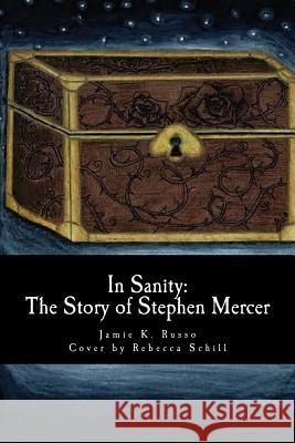 In Sanity: The Story of Stephen Mercer Jamie K. Russo Rebecca Schill 9781508955719