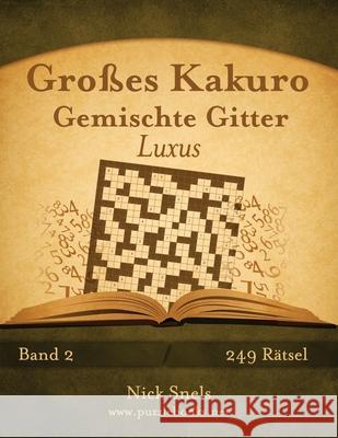 Großes Kakuro Gemischte Gitter Luxus - Band 2 - 249 Rätsel Snels, Nick 9781508957614 Createspace