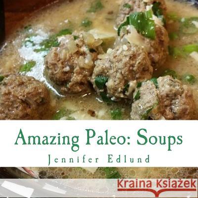 Amazing Paleo: Soups Jennifer Edlund 9781508958222 Createspace