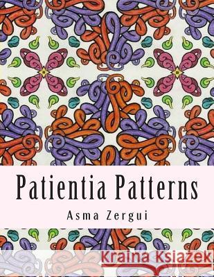 Patientia Patterns: Adult Coloring Book Mrs Asma Zergui 9781508958949