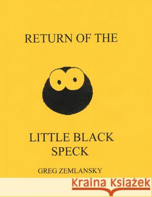 Return Of The Little Black Speck Zemlansky, Greg 9781508960492 Createspace