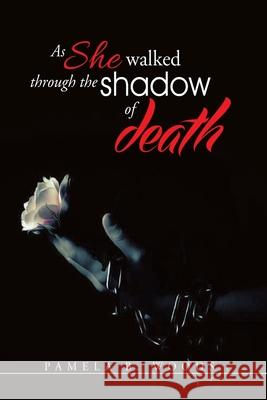 As She Walked Through The Shadow of Death Woods, Pamela B. 9781508960898