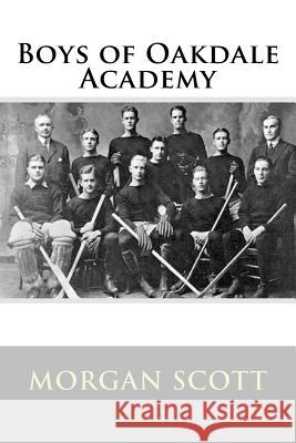 Boys of Oakdale Academy MR Morgan Scott 9781508961369 Createspace